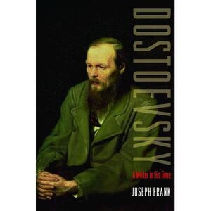 Dostoevsky: A Writer in His Time -- Joseph Frank